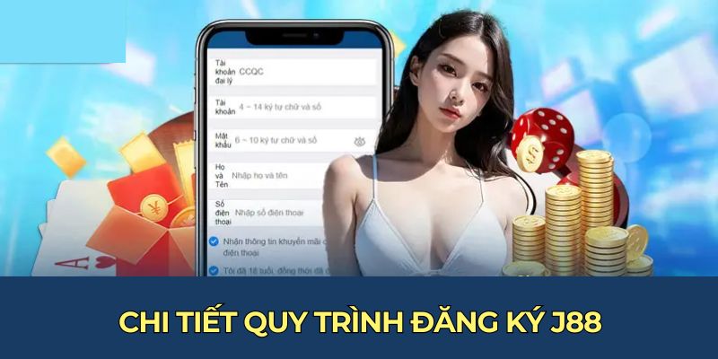 Chi tiết quy trình đăng ký J88