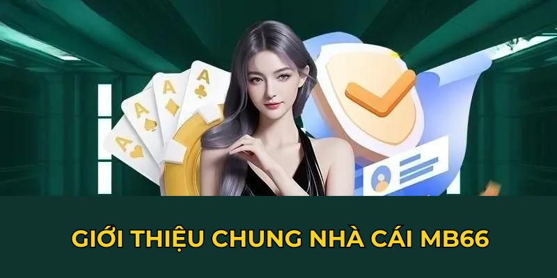 Giới thiệu chung nhà cái MB66