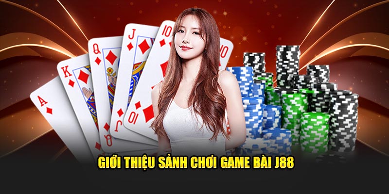 Giới thiệu sảnh chơi game bài J88