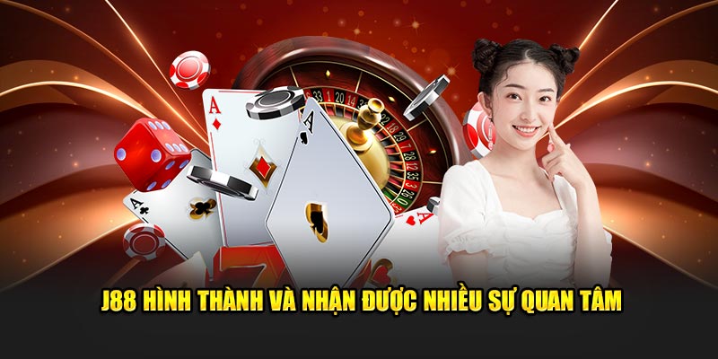 J88 hình thành và nhận được nhiều sự quan tâm