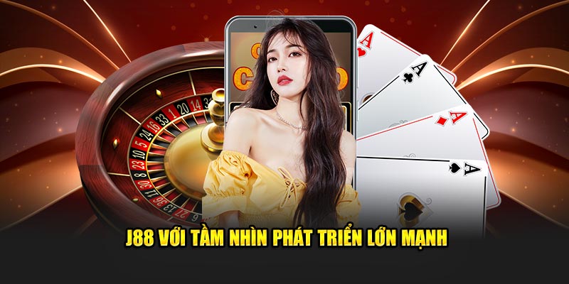 J88 với tầm nhìn phát triển lớn mạnh