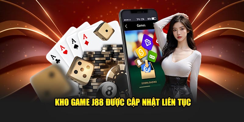 Kho game J88 được cập nhật liên tục