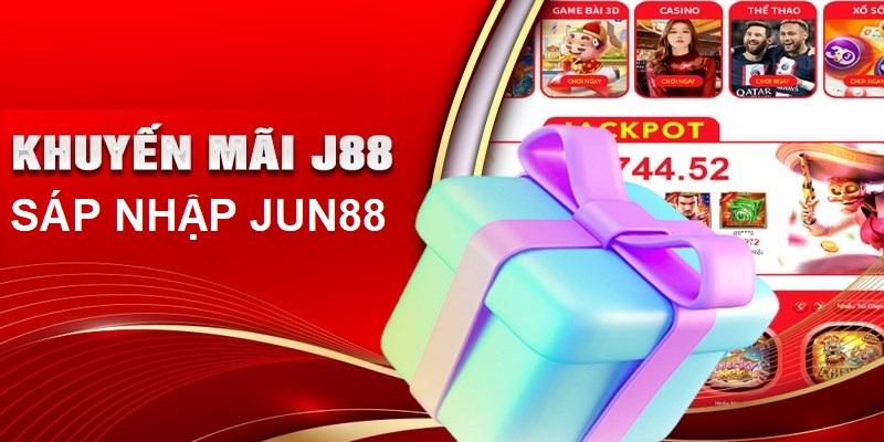 Khuyến Mãi J88 Sáp Nhập Jun88 - Event Thưởng Vô Đối