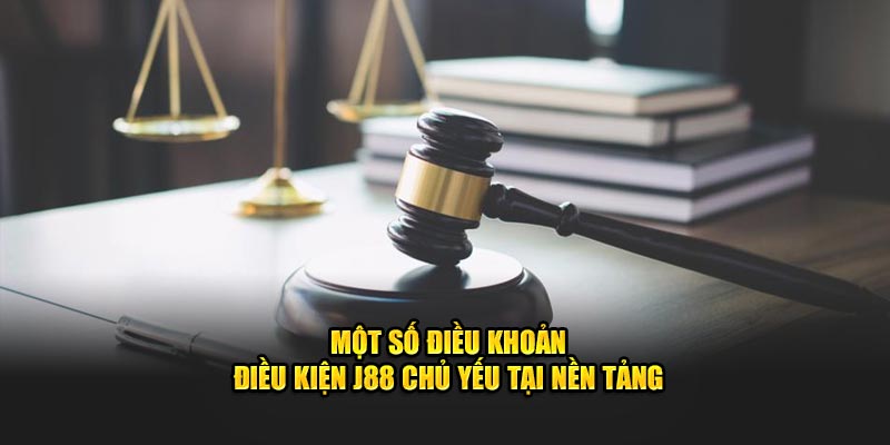 Một số Điều khoản và điều kiện J88 chủ yếu tại nền tảng