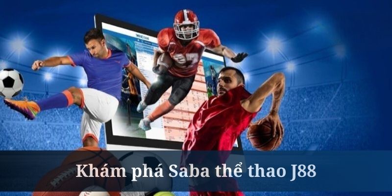 Saba Thể Thao J88 - Khám Phá Hệ Thống Cá Cược Hàng Đầu