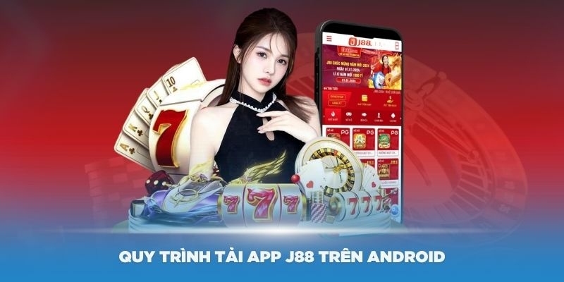 Hướng dẫn chi tiết thủ tục cài đặt app J88 về điện thoại Android