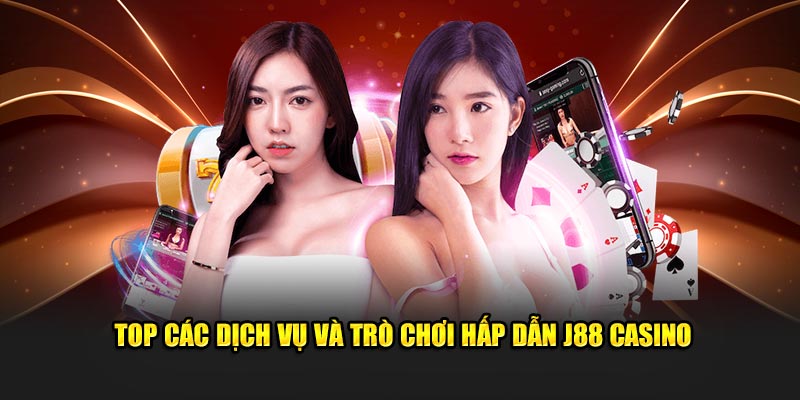 Top các dịch vụ và trò chơi hấp dẫn J88 Casino